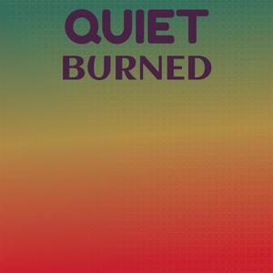 Quiet Burned