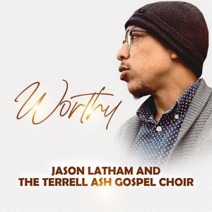 Worthy (Jason Latham & The Terrell Ash Gospel Choir)