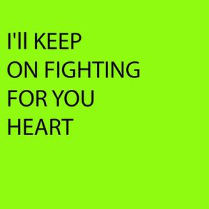 I'll Keep on Fighting for Your Heart