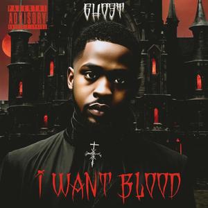 I WANT BLOOD (Explicit)