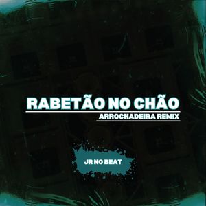 Rabetão No Chão - Arrochadeira Remix (Explicit)