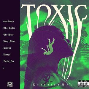 Toxic (feat. The Bexr, The Roller, 7, King Fishe, Liniyah, Lumpa & Roshi Sindazi) (Explicit)