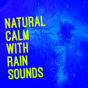 Natural Calm with Rain Sounds