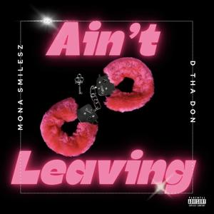 Ain't Leaving (Explicit)