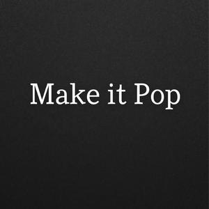 Make It Pop (Explicit)