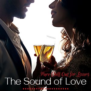 The Sound of Love: Pure Chill Out for Lovers