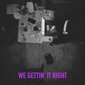 WE GETTIN' IT RIGHT (Explicit)
