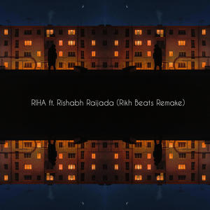 RIHA (feat. Rishabh Raijada & Rikh Beats) [Remix] [Explicit]