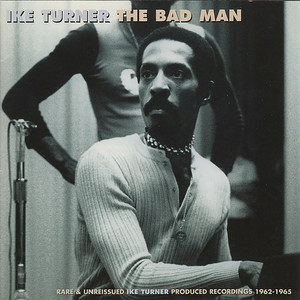 The Bad Man (Rare and unreleased Ike Turner produced recordings 1962-1965)