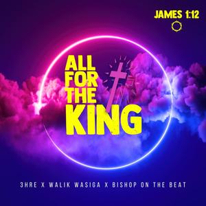 All For The King (feat. Walik Wasiga & Bishop On The Beat)