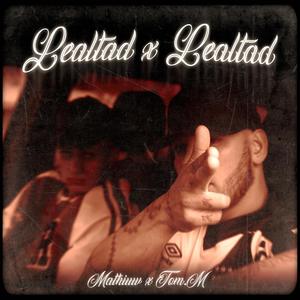 lealtad x lealtad (feat. Mathiuw & Tom.M) [Explicit]