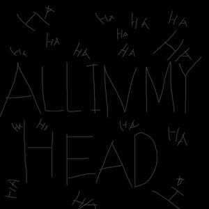 ALL IN MY HEAD