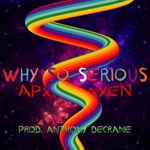 WHY SO SERIOUS? (feat. AreWhyAyEn & Anthony DeCrane) (Explicit)