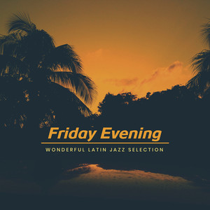 Friday Evening, Wonderful Latin Jazz Selection