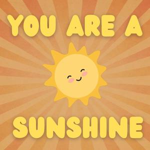 You Are A Sunshine