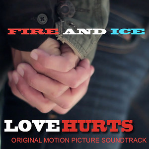 Love Hurts: Fire and Ice (Original Motion Picture Soundtrack)