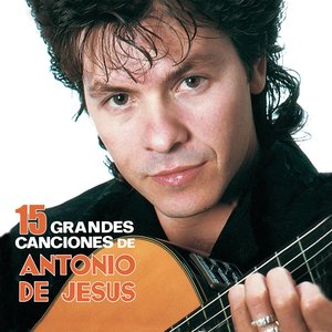 15 Grandes Canciones de Antonio de Jesús