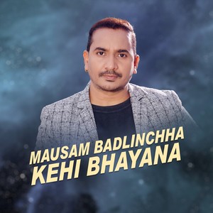 Mausam Badlinchha Kehi Bhayana