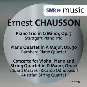 CHAUSSON, E.: Piano Trio / Piano Quartet / Concert, Op. 21 (Stuttgart Piano Trio, Bamberg Piano Quartet, Odnoposoff, Mrazek, Austrian String Quartet)