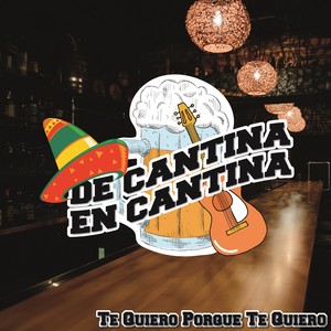 De Cantina En Cantina / Te Quiero Porque Te Quiero