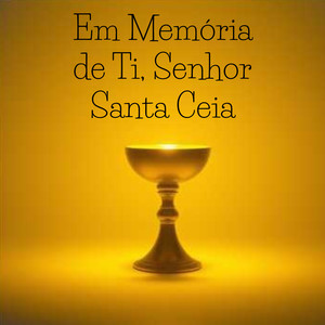 Em Memória de Ti, Senhor Santa Ceia