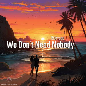 We Don't Need Nobody