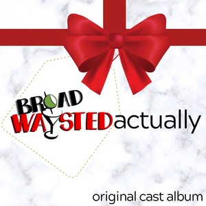 Broadwaysted, Actually (Original Cast Album)