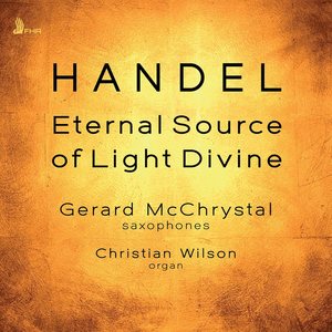 Ode for The Birthday of Queen Anne, HWV 74 (Eternal Source of Light Divine) [Arr. G. McChrystal & C. Wilson for Saxophones & Organ]