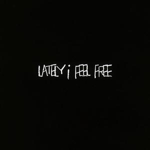 Lately I Feel Free (Explicit)