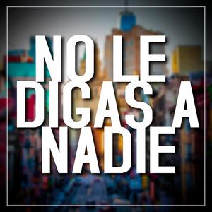No le Digas a Nadie(feat. Roy the only One & L Hueso La Ache) (Explicit)