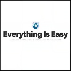 Everything Is Easy Speech(Law of Attraction)[feat. Jess Shepherd]