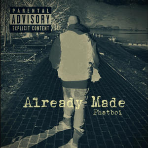 Already Made (feat. Phatboi) (Explicit)