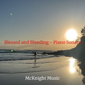 Blessed and Bleeding (Piano Sonata)