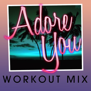 Adore You (Workout Mix Radio Edit)