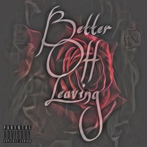 Better Off Leaving (Explicit)