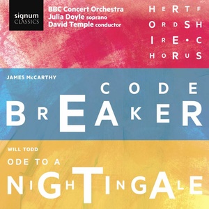 Mccarthy, J.: Codebreaker / Todd, W.: Choral Symphony No. 4, "Ode to A Nightingale" (J. Doyle, Hertfordshire Chorus, BBC Concert Orchestra, D. Temple)