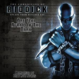 Are You Afraid of The Dark (The Chronicles of Riddick: Escape from Butcher Bay Revision Track)