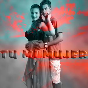 Tu mi mujer