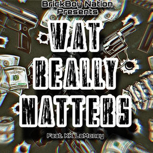 Wat Really Matters (feat. K.K. La’Money) [Explicit]