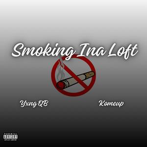 Smoking Ina Loft (feat. Yxng QB & Komeup) [Explicit]