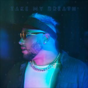 Take My Breath (Explicit)