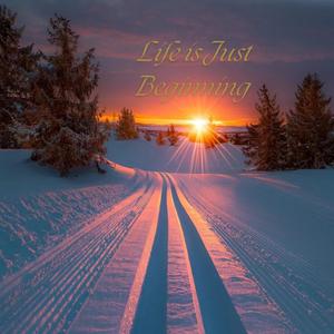 Life is Just Beginning
