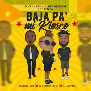 Baja Pa' Mi Kiosco (feat. El Snickers & Azabache Ashe)