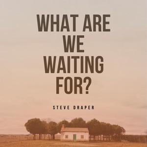 What Are We Waiting For?