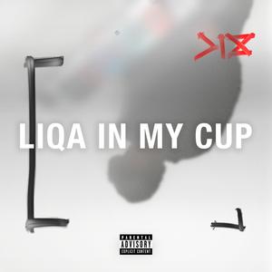 LIQA IN MY CUP (Explicit)