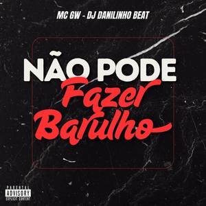 Não Pode Fazer Barulho (Explicit)