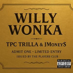 Willy Wonka (feat. TPC JMoney$) (Explicit)