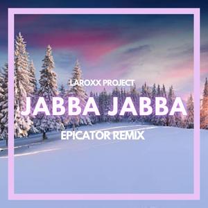 Jabba Jabba (Epicator Remix)