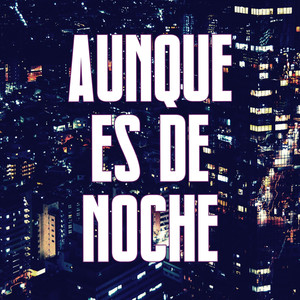 Aunque Es de Noche