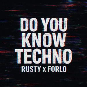 DJ Rusty / Forlo Do You Know Techno